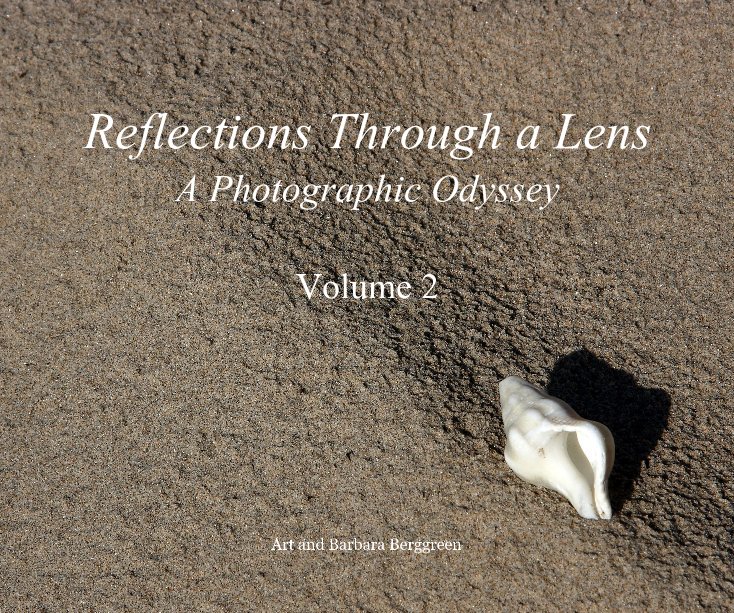 View Reflections Through a Lens A Photographic Odyssey Volume 2 by Art and Barbara Berggreen