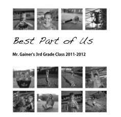 Best Part of Us Mr. Gainer's 3rd Grade Class 2011-2012 book cover