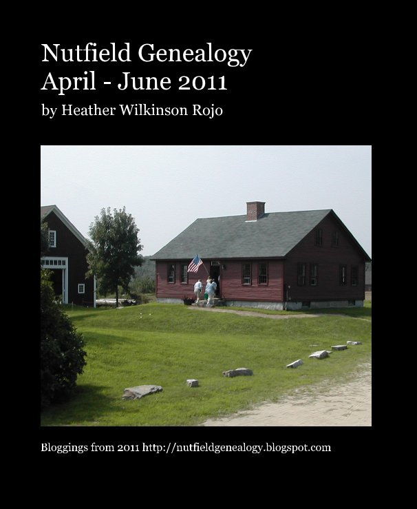 Ver Nutfield Genealogy April - June 2011 por Bloggings from 2011 http://nutfieldgenealogy.blogspot.com