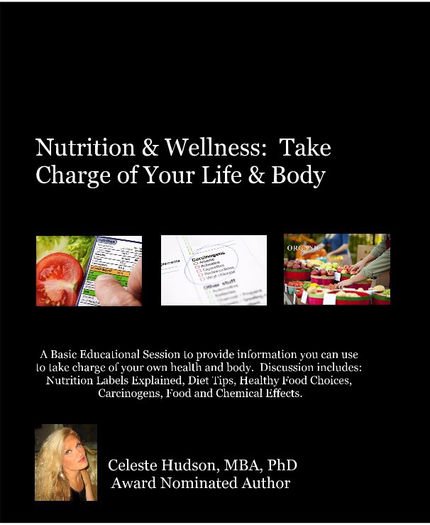 View Nutrition & Wellness: Take Charge of Your Life & Body by Celeste Hudson, MBA, PhD Award Nominated Author