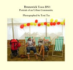 Brunswick Town BN3 Portrait of an Urban Community Photographed by Toni Tye book cover