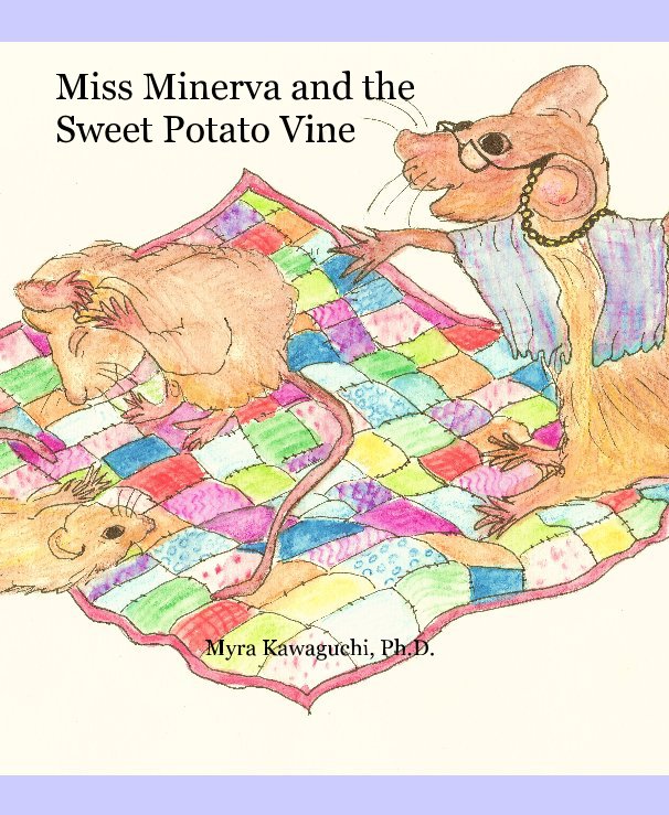 View Miss Minerva and the Sweet Potato Vine by Myra Kawaguchi, PhD