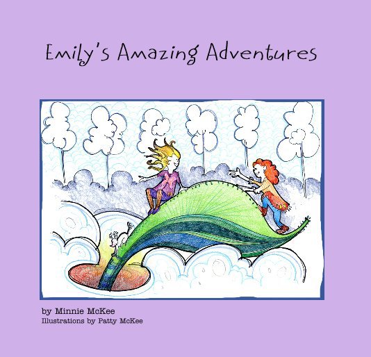 View Emily's Amazing Adventures by Minnie McKee Illustrations by Patty McKee