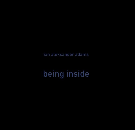 Ver Being Inside por Ian Aleksander Adams