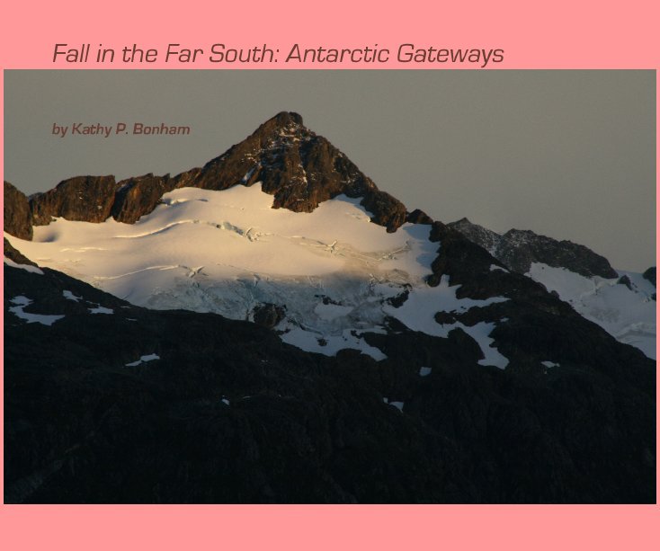 View Fall in the Far South: Antarctic Gateways by Kathy P. Bonham