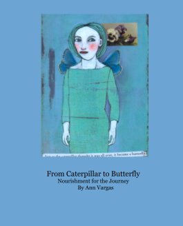From Caterpillar to Butterfly 
                           Nourishment for the Journey 
                                          By Ann Vargas book cover