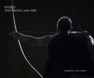 KYUDO Una Flecha, una vida Fotografías : Fiona Mettini book cover