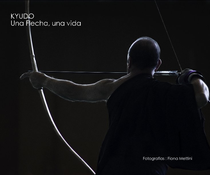 View KYUDO Una Flecha, una vida Fotografías : Fiona Mettini by Fiona Mettini