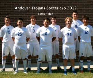 Andover Trojans Soccer c/o 2012 book cover