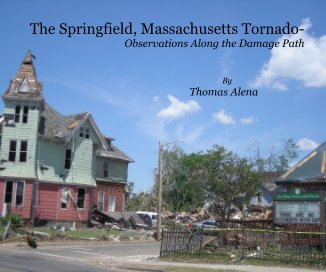 The Springfield, Massachusetts Tornado- Observations Along the Damage Path By Thomas Alena book cover