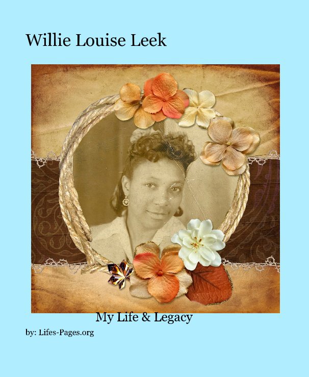 View Willie Louise Leek by by: Lifes-Pages.org