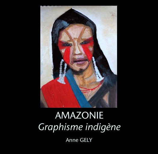 View AMAZONIE 
Graphisme indigène by Anne GELY