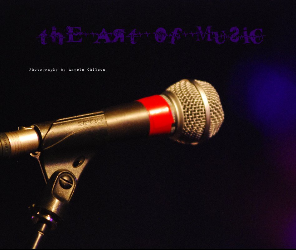 View The Art of Music by Photography by Angela Chilson