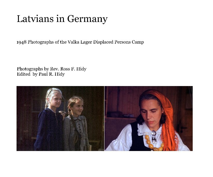 View Latvians in Germany-1948 by Photographs by Rev. Ross F. Hidy Edited by Paul R. Hidy