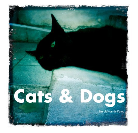 View Cats & Dogs by Harold van de Kamp