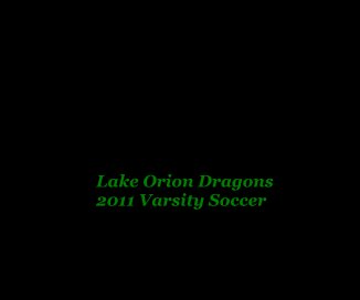 Lake Orion Dragons 2011 Varsity Soccer book cover