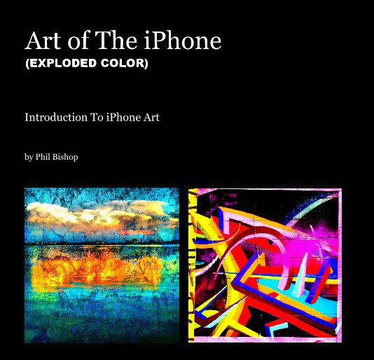 Ver Art of The iPhone (EXPLODED COLOR) por Phil Bishop