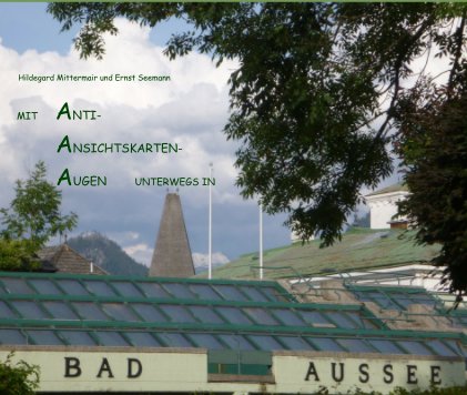 MIT ANTI- ANSICHTSKARTEN- AUGEN UNTERWEGS IN BAD AUSSEE book cover