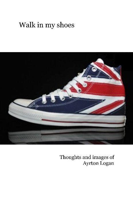 View Walk in my shoes by Thoughts and images of Ayrton Logan