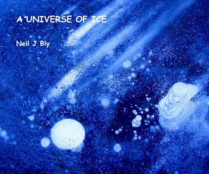 View A UNIVERSE OF ICE by Neil J Bly