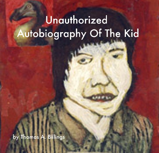 View Unauthorized Autobiography Of The Kid by Thomas A. Billings