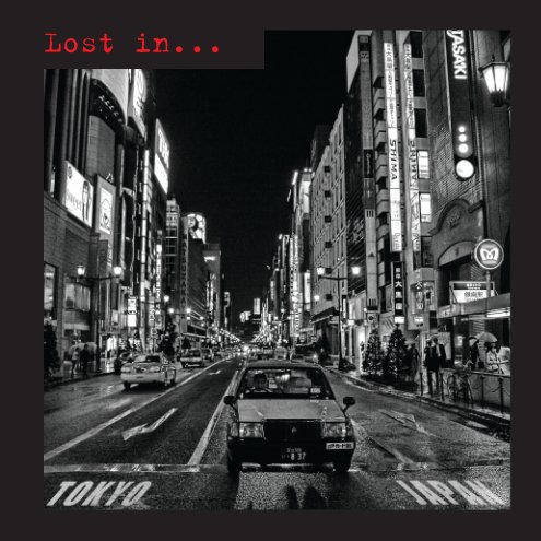 View Lost in...Tokyo Japan
soft cover edition by Ross Sparks