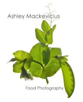 Food Photography By Ashley Mackevicius book cover