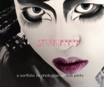 STUuufffff a portfolio by photographer bob perks book cover
