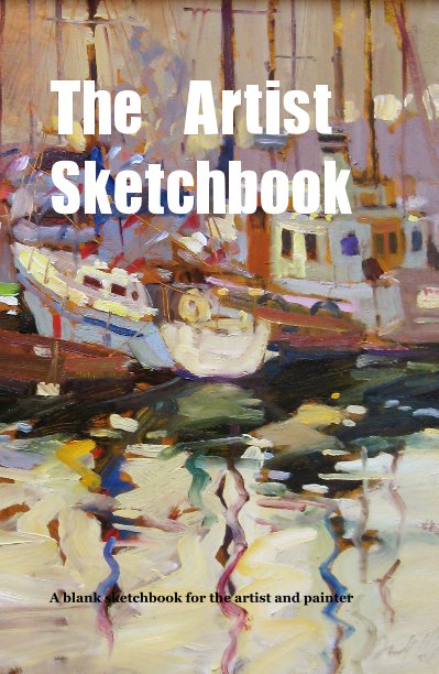 The Artist Sketchbook by Darrell Hill - A blank sketchbook for the artist  and painter