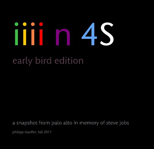 View iiii n 4S (1111 notes for Steve) - early bird edition by philipp stauffer, october 19, 2011