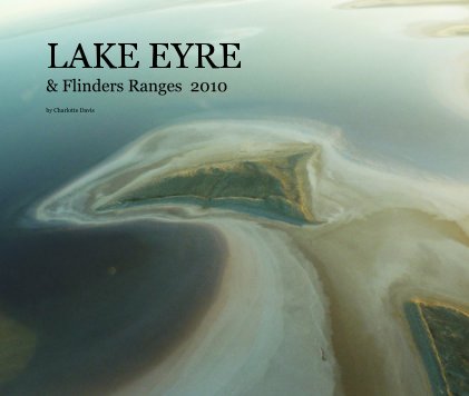 LAKE EYRE & Flinders Ranges 2010 book cover