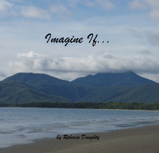 View Imagine If... by Rebecca Doughty