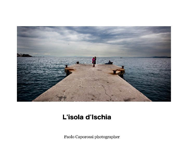 View L'isola d'Ischia by Paolo Caporossi photographer