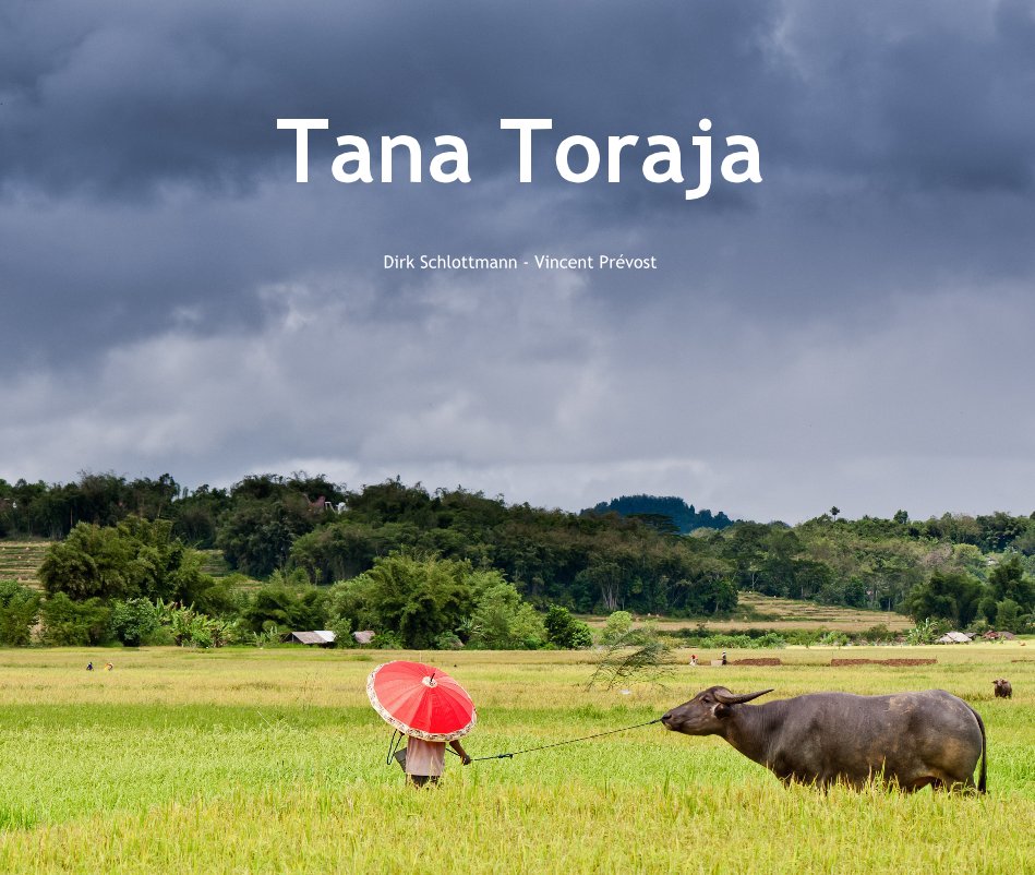 View Tana Toraja by Dirk Schlottmann - Vincent Prévost