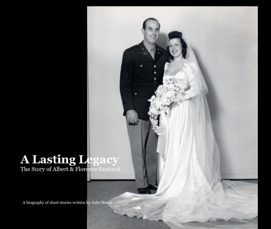 View A Lasting Legacy The Story of Albert & Florence Santucci by A biography of short stories written by Julie Moore