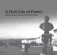 A Half-Life of Poetry A Man's Journey Of Life In His Own Words book cover