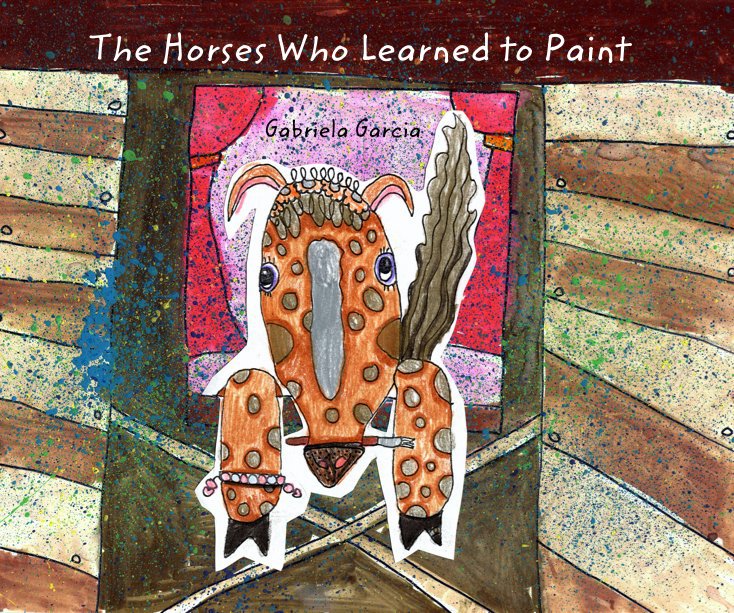 View The Horses Who Learned to Paint by Gabriela Garcia