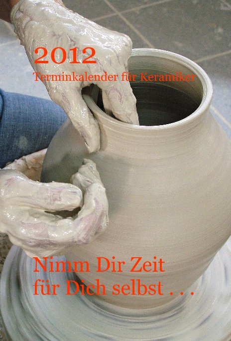 Bekijk 2012 Terminkalender für Keramiker op Nimm Dir Zeit für Dich selbst . . .