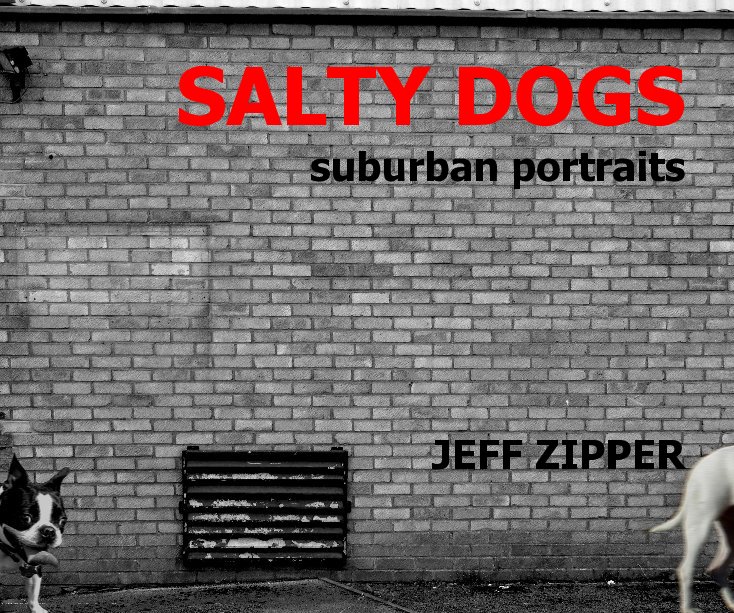 Ver SALTY DOGS suburban portraits por JEFF ZIPPER