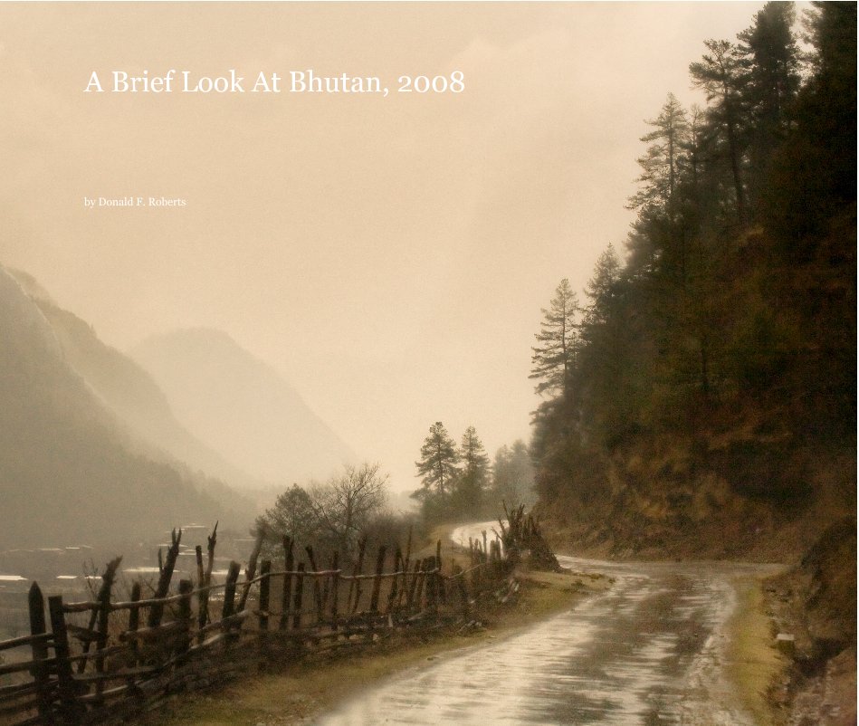 View A Brief Look At Bhutan, 2008 by Donald F. Roberts