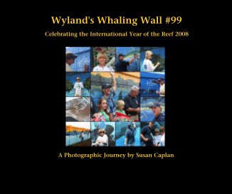 Wyland's Whaling Wall #99 Celebrating the International Year of the Reef 2008 A Photographic Journey by Susan Caplan book cover
