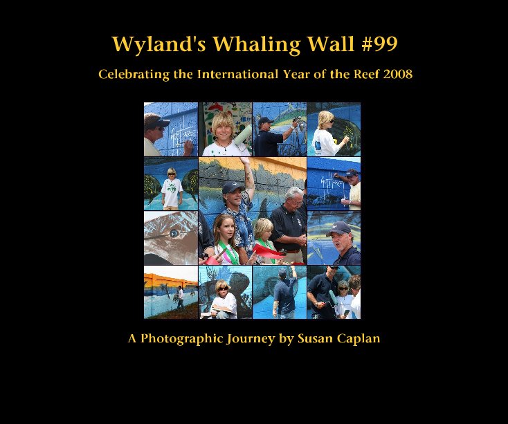 Visualizza Wyland's Whaling Wall #99 Celebrating the International Year of the Reef 2008 A Photographic Journey by Susan Caplan di Susan Caplan