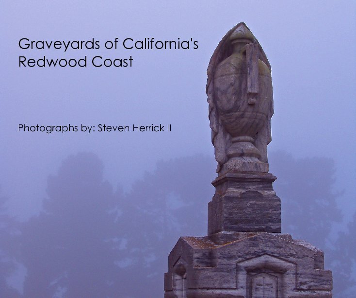View Graveyards of California's Redwood Coast by Steven Herrick II