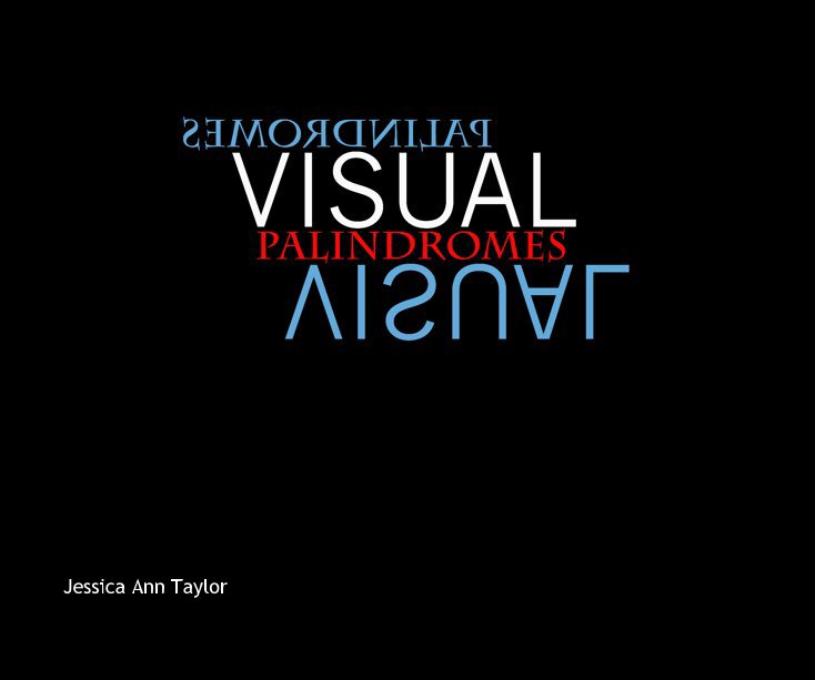 Ver Visual Palindromes por Jessica Ann Taylor