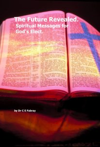 The Future Revealed. Spiritual Messages for God's Elect. book cover