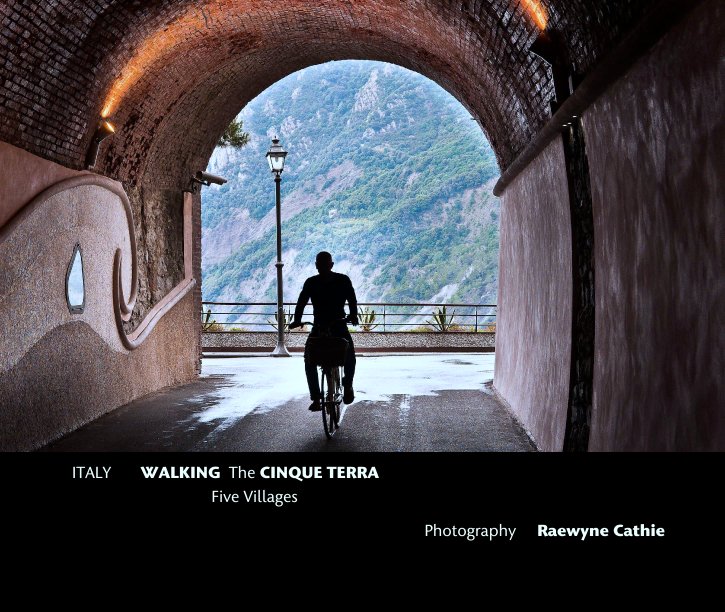View WALKING The CINQUE TERRA by Photography     Raewyne Cathie
