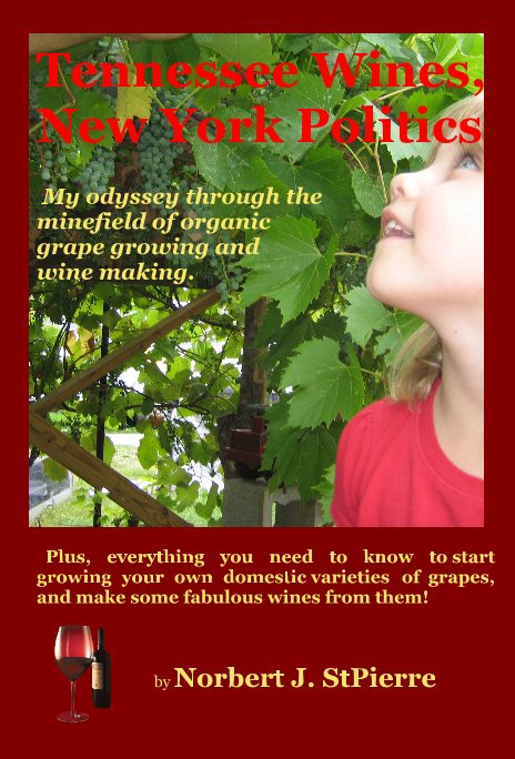 Tennessee Wines, New York Politics My odyssey through the minefield of organic grape growing and wine making. Plus, everything you need to know to start growing your own domestic varieties of grapes, and make some fabulous wines from them! nach Norbert J. StPierre anzeigen