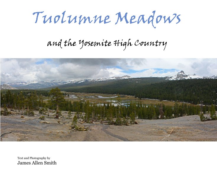 View Tuolumne Meadows by Text and Photography by James Allen Smith