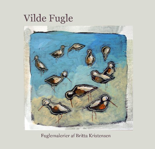 View Vilde Fugle by Fuglemalerier af Britta Kristensen