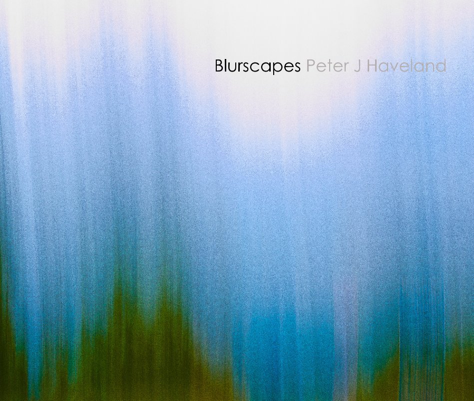 View Blurscapes Peter J Haveland by Peter J Haveland